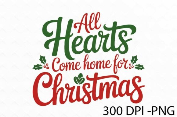 All Hearts Come Home for Christmas PNG: A Practical Guide for Designers and Makers