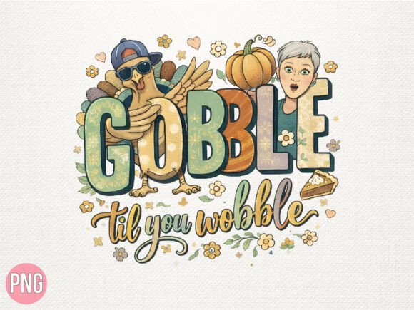 Gobble Til You Wobble Thanksgiving PNG: A Practical Guide for Designers and Creators