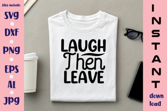 Laugh Then Leave SVG Design: Your All-in-One Digital Crafting Resource