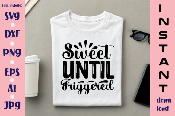 Sweet Until Triggered SVG Design: A Versatile Digital Resource for Crafters and Makers
