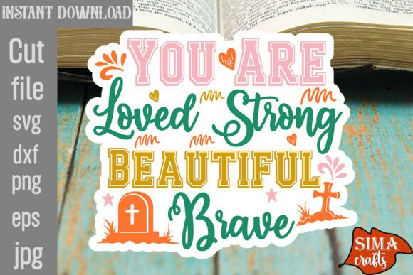 You Are Loved Strong Beautiful Brave SVG: A Digital Design That Speaks Truth Into Everyday Life